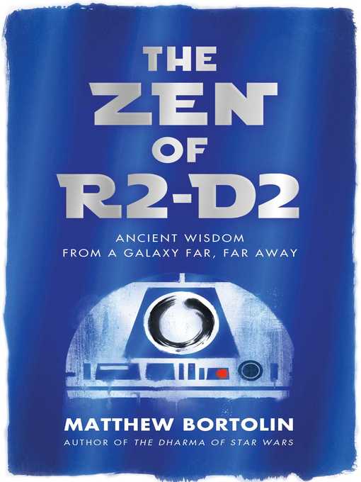 Title details for The Zen of R2-D2 by Matthew Bortolin - Available
